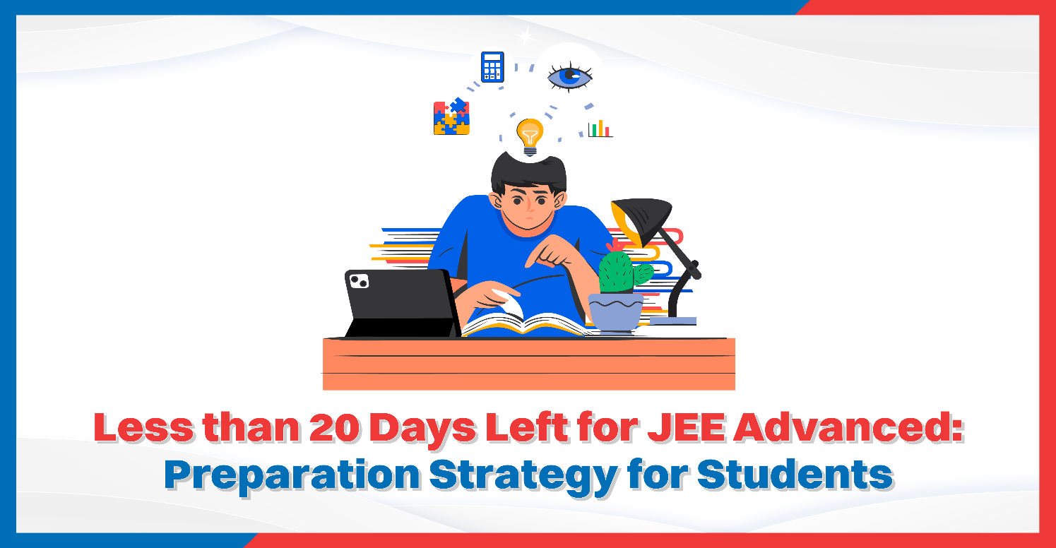 Less than 20 Days Left for JEE Advanced: Preparation Strategy for Students