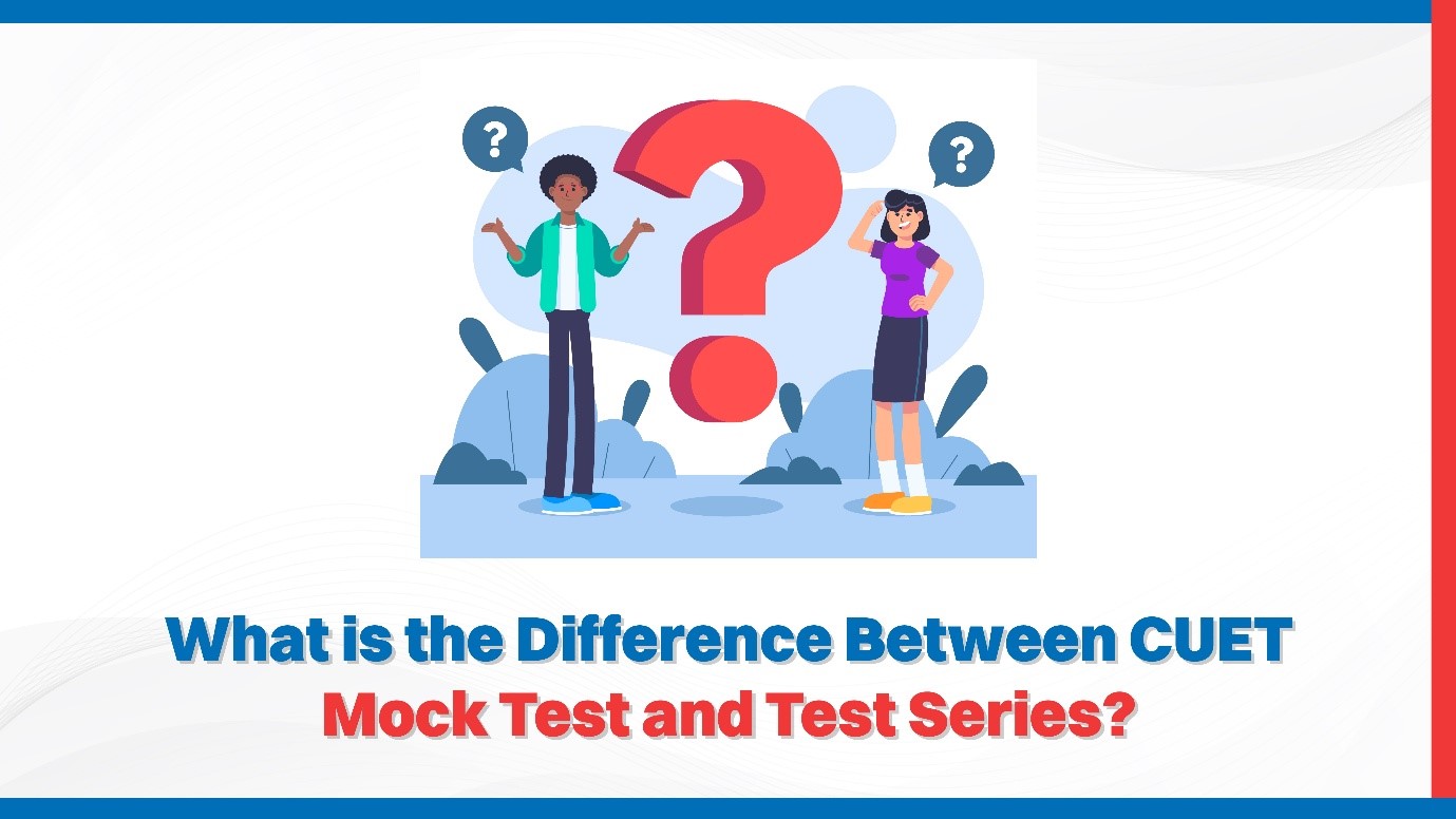 What is the Difference Between CUET Mock Test and Test Series?