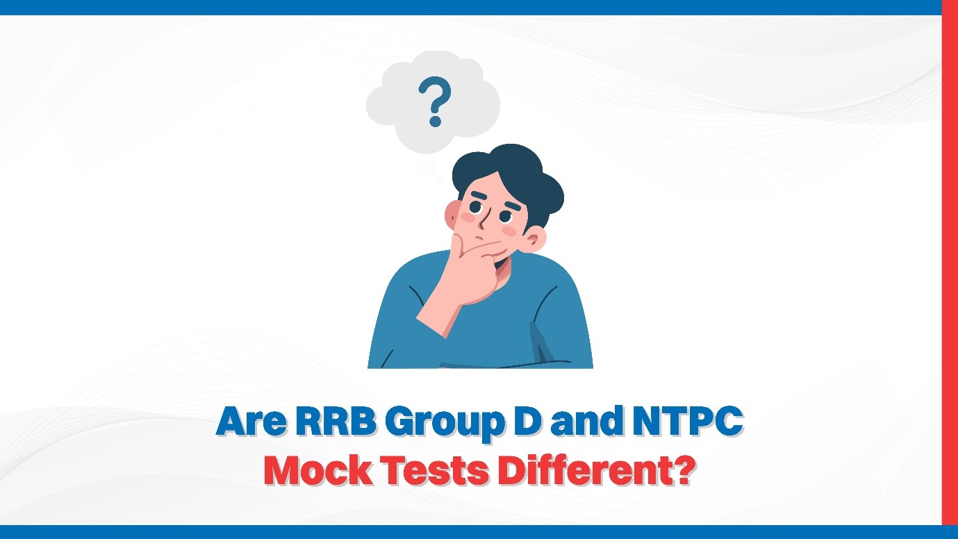 Are RRB Group D and NTPC Mock Tests Different?