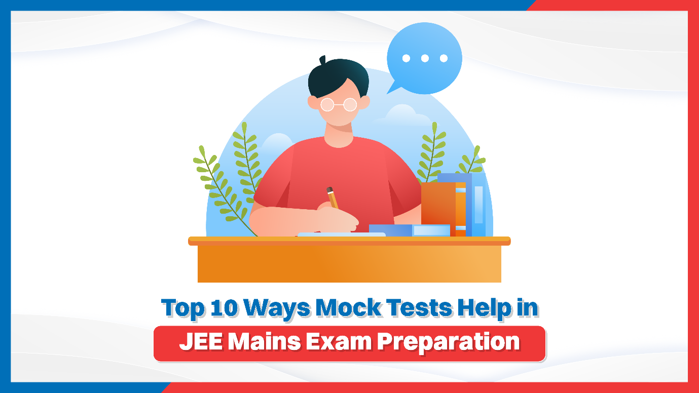 Top 10 Ways Mock Tests Help in JEE Mains Exam Preparation
