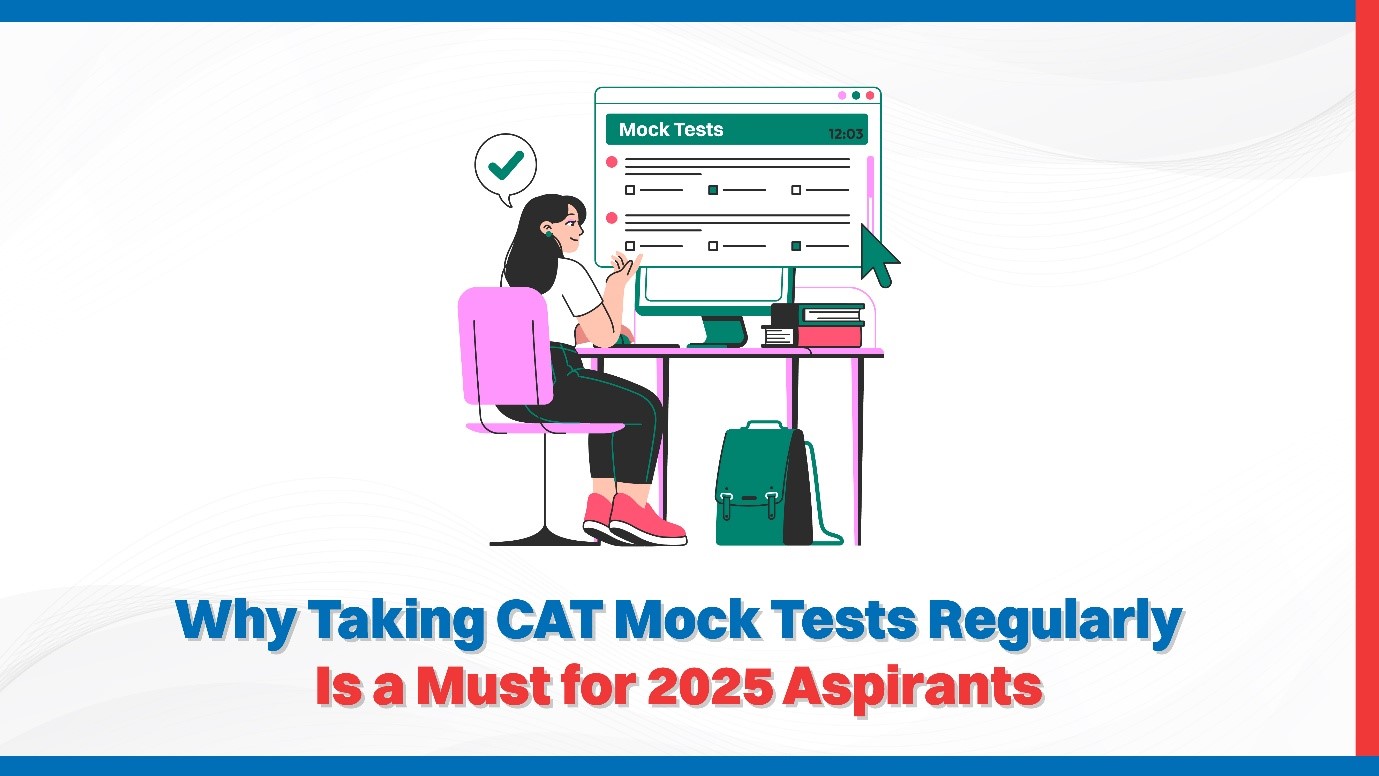 Why Taking CAT Mock Tests Regularly Is a Must for 2025 Aspirants?