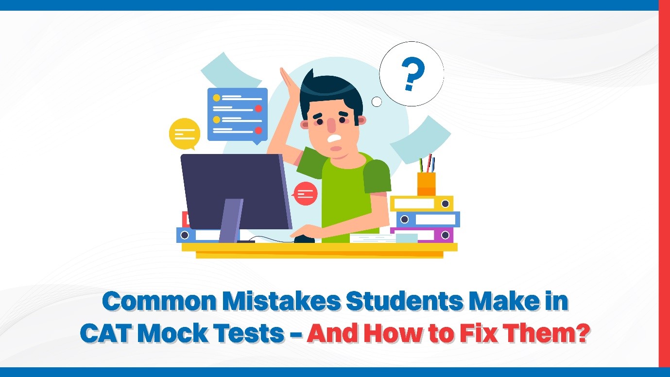 Common Mistakes Students Make in CAT Mock Tests – And How to Fix Them?