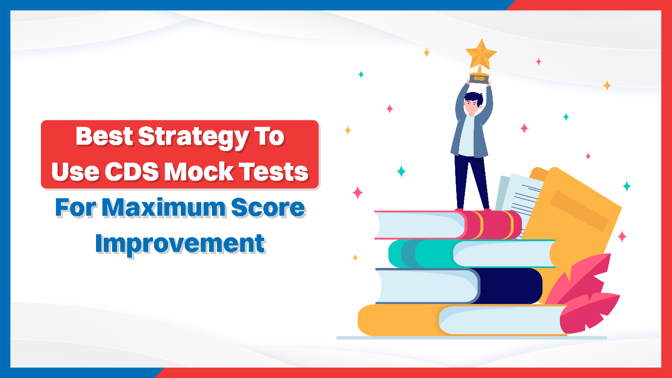 Best Strategy To Use CDS Mock Tests For Maximum Score Improvement
