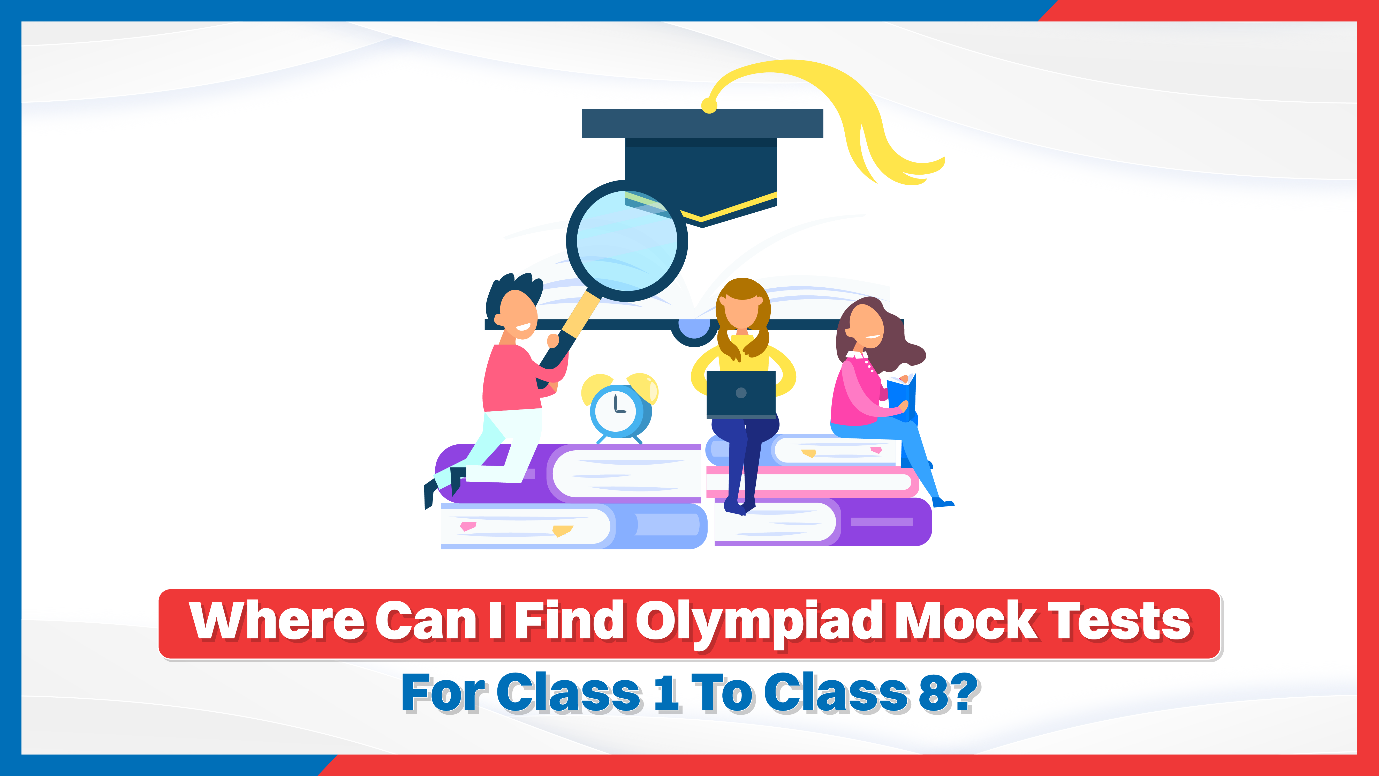 Where Can I Find Olympiad Mock Tests for Class 1 to Class 8?