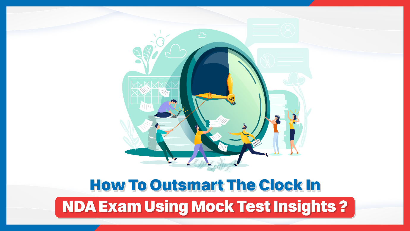How to Outsmart The Clock In NDA Exam Using Mock Test Insights?