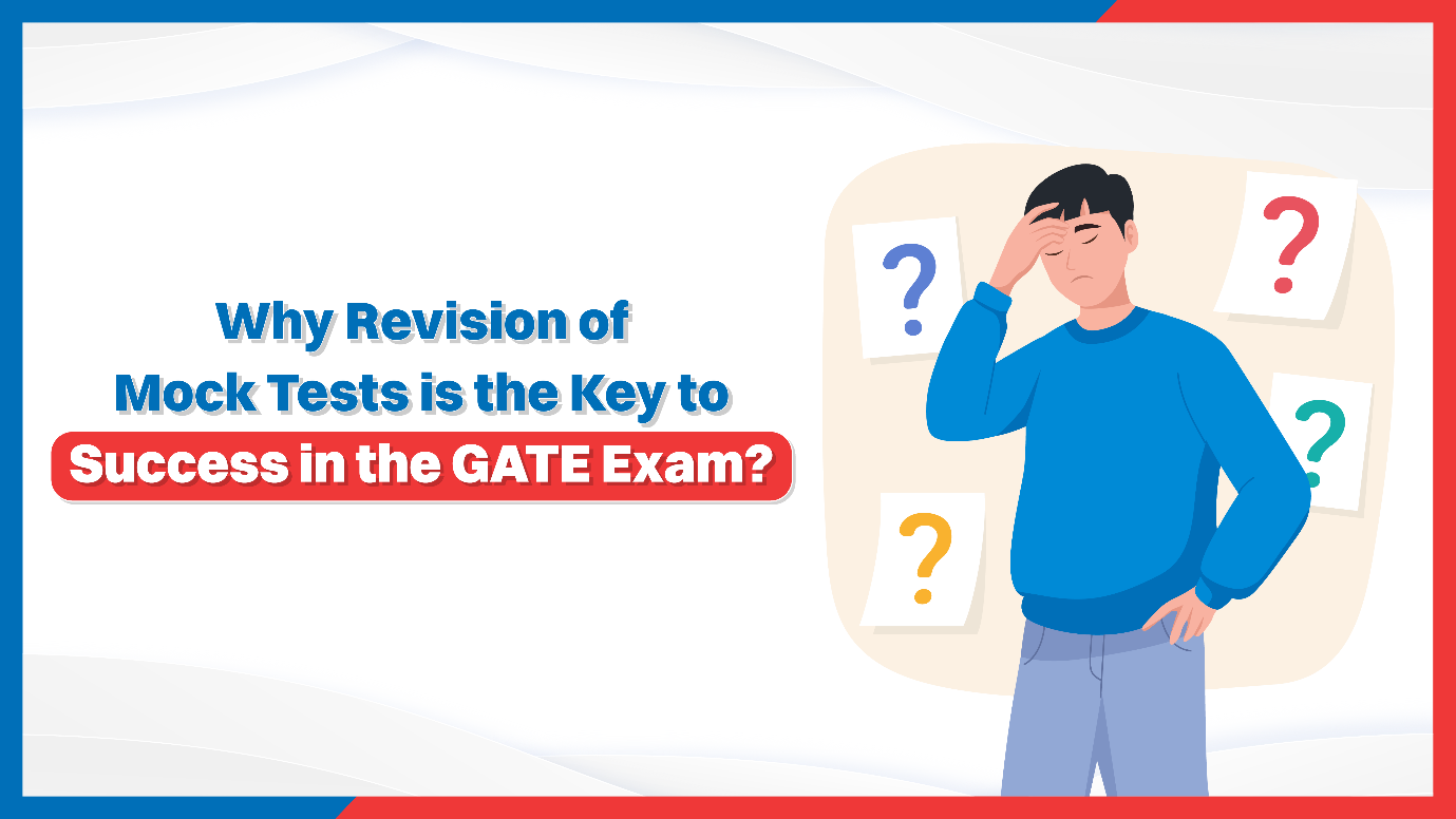 Why Revision of Mock Tests is the Key to Success in the GATE Exam?
