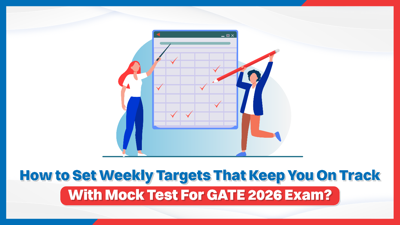 How to Set Weekly Targets That Keep You On Track With Mock Test For GATE 2026 Exam?