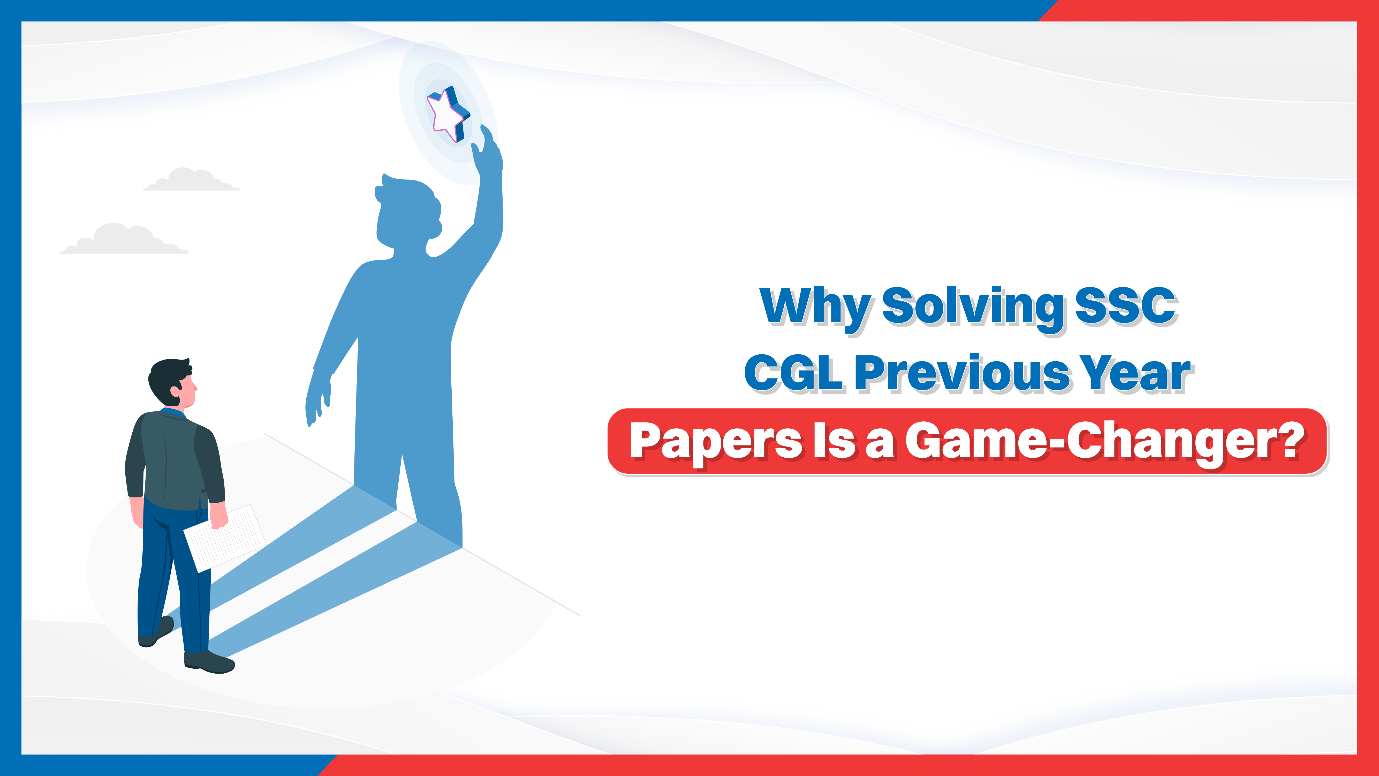 Why Solving SSC CGL Previous Year Paper is a Game-Changer?
