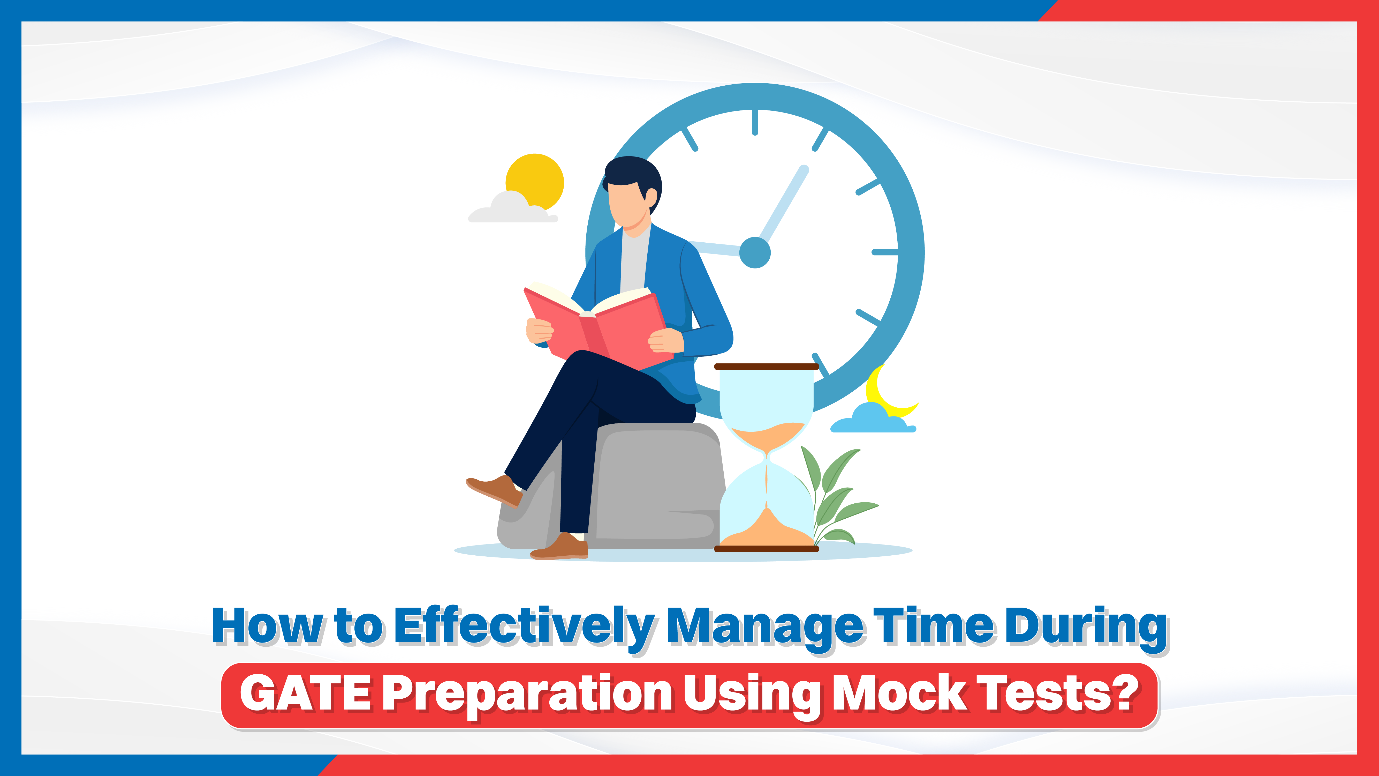 How to Effectively Manage Time During GATE Preparation Using Mock Tests?