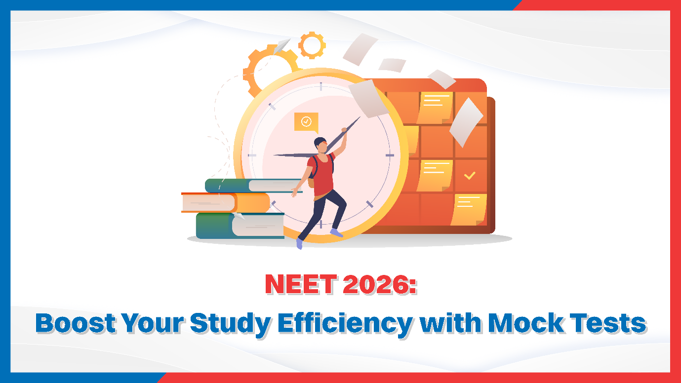 NEET 2026: Boost Your Study Efficiency with Mock Tests