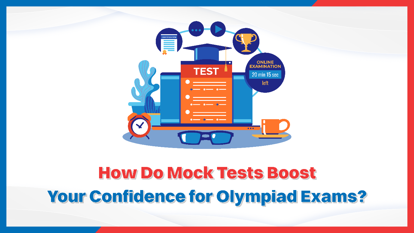 How Do Mock Tests Boost Your Confidence for Olympiad Exams?