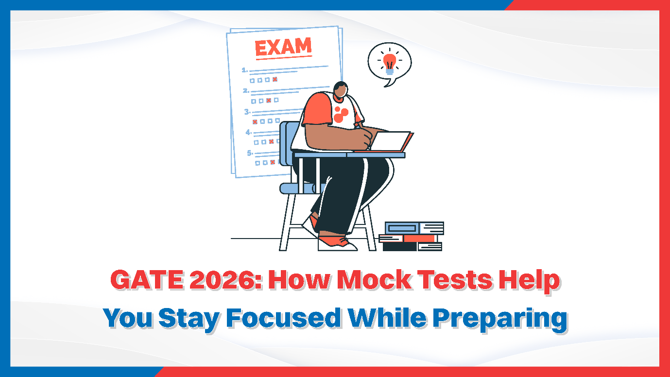 GATE 2026: How Mock Tests Help You Stay Focused While Preparing