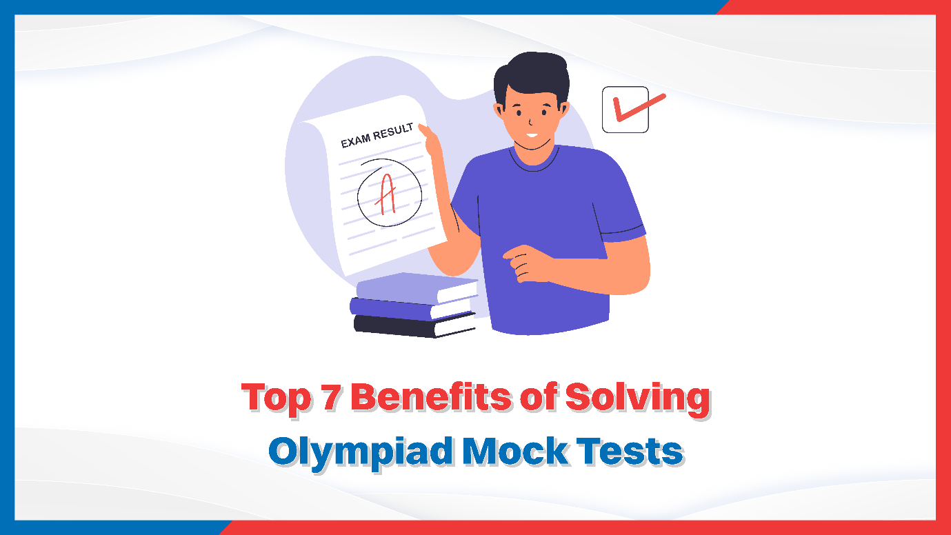 Top 7 Benefits of Solving Olympiad Mock Tests