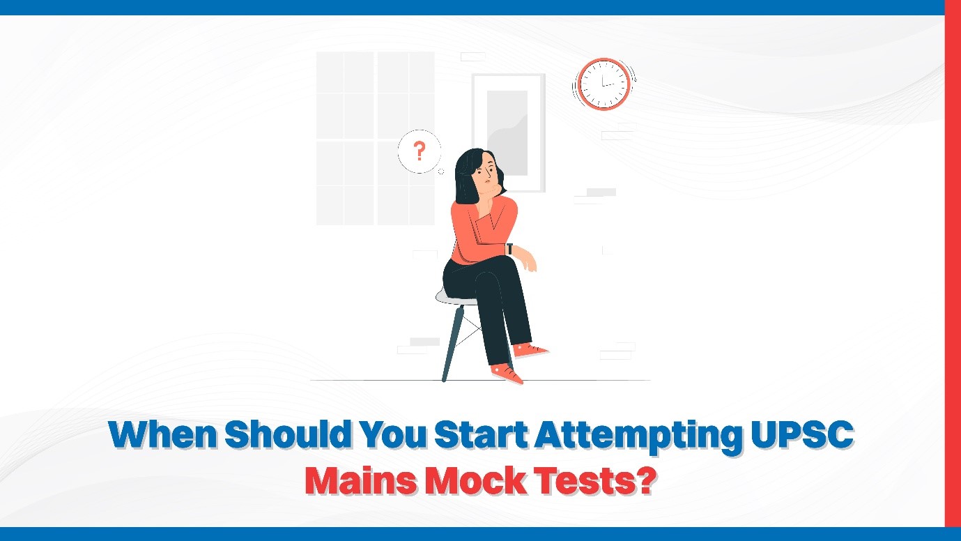 When Should You Start Attempting UPSC Mains Mock Tests?