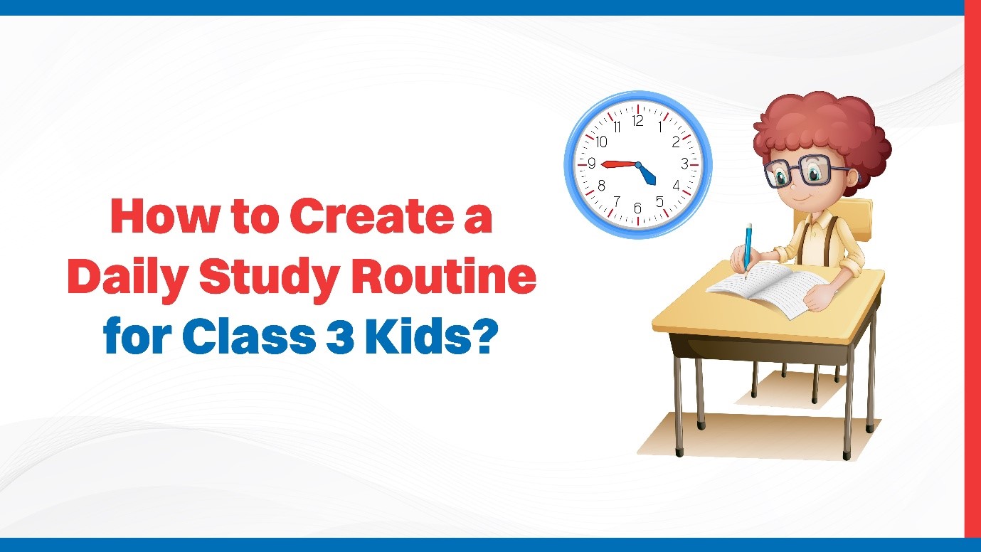 How to Create a Daily Study Routine for Class 3 Kids?