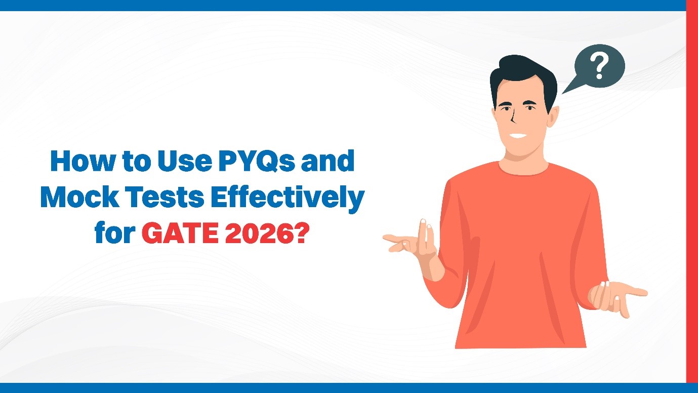 How to Use PYQs and Mock Tests Effectively for GATE 2026?