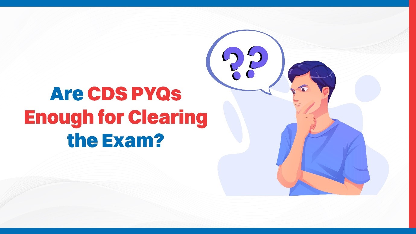 Are CDS PYQs Enough for Clearing the Exam?