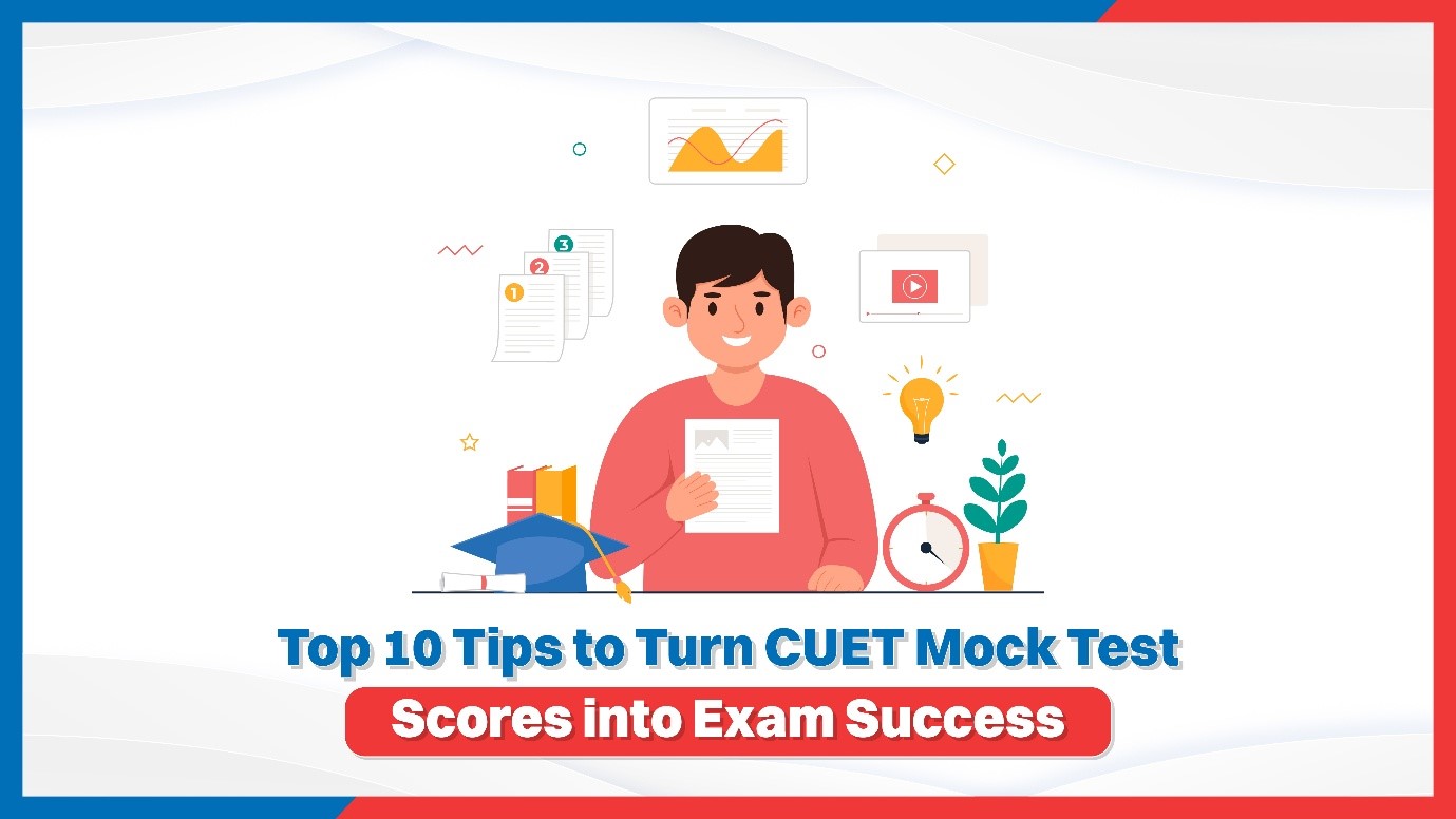 Top 10 Tips to Turn CUET Mock Test Scores into Exam Success