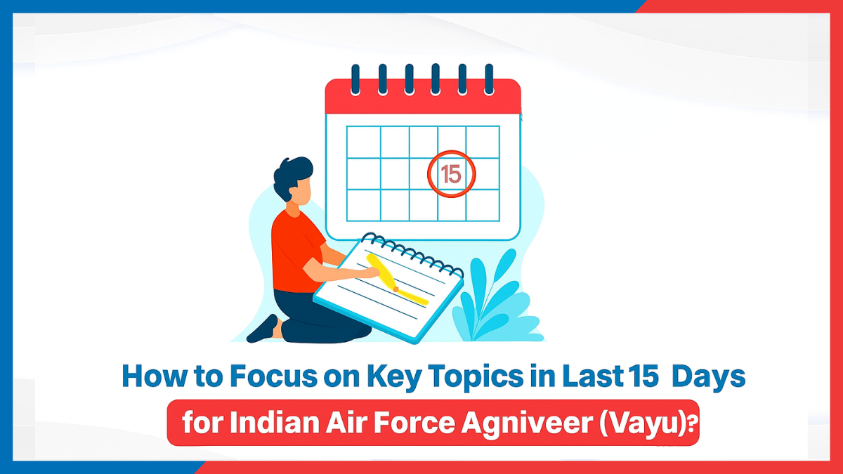 How to Focus on Key Topics in Last 15 Days for Indian Air Force Agniveer (Vayu)?