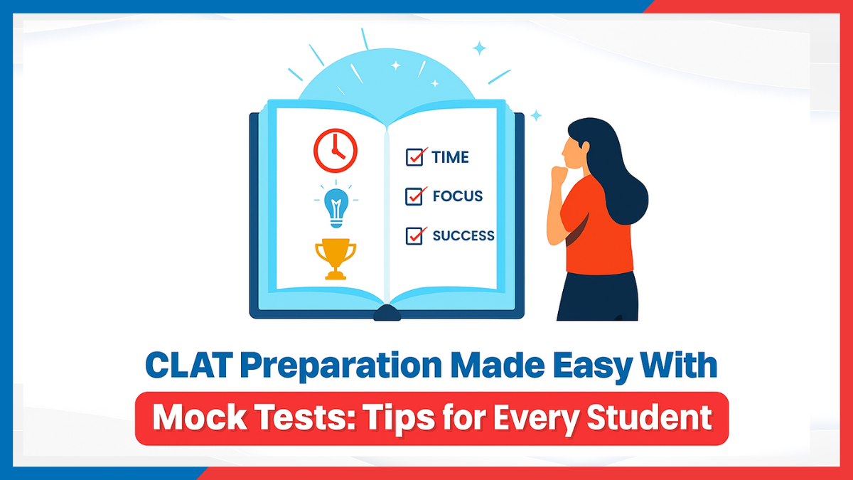 CLAT Preparation Made Easy With Mock Tests: Tips for Every Student