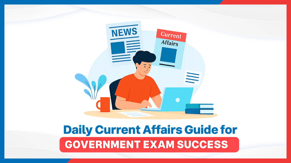 Daily Current Affairs Guide for Government Exam Success