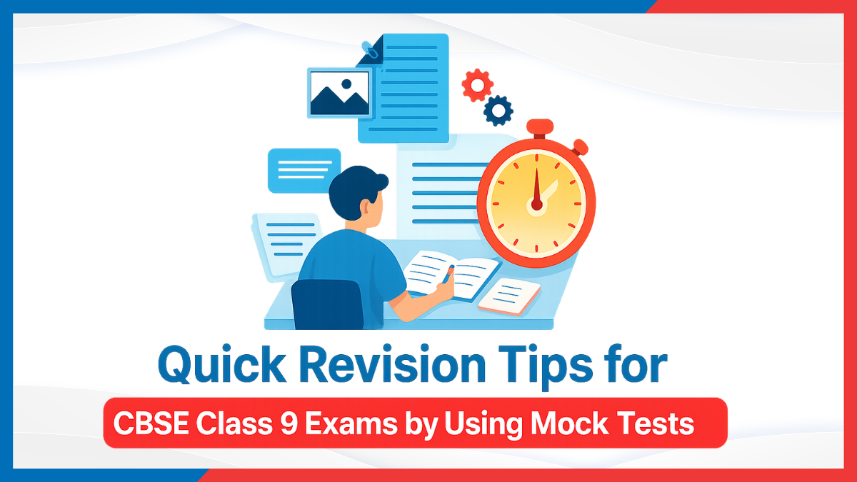 Quick Revision Tips for CBSE Class 9 Exams by Using Mock Tests