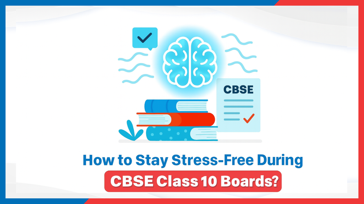 How to Stay Stress-Free During CBSE Class 10 Boards?