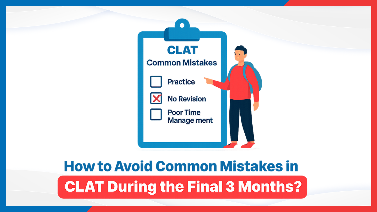 How to Avoid Common Mistakes in CLAT During the Final 3 Months?