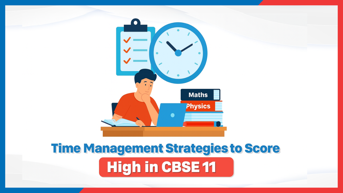 Time Management Strategies to Score High in CBSE Class 11