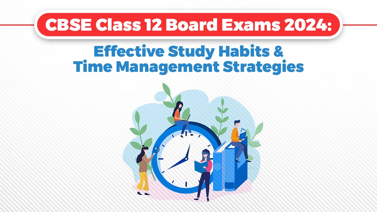 Oswaal 360: CBSE Class 12 Board Exams 2024: Effective Study Habits and ...