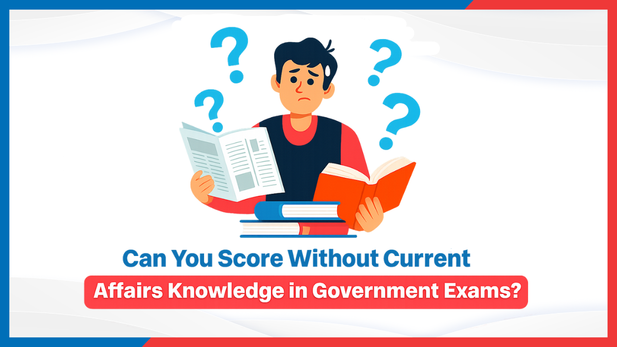 Can You Score Without Current Affairs Knowledge in Government Exams?