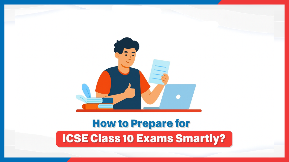 How to Prepare for ICSE Class 10 Exams Smartly?