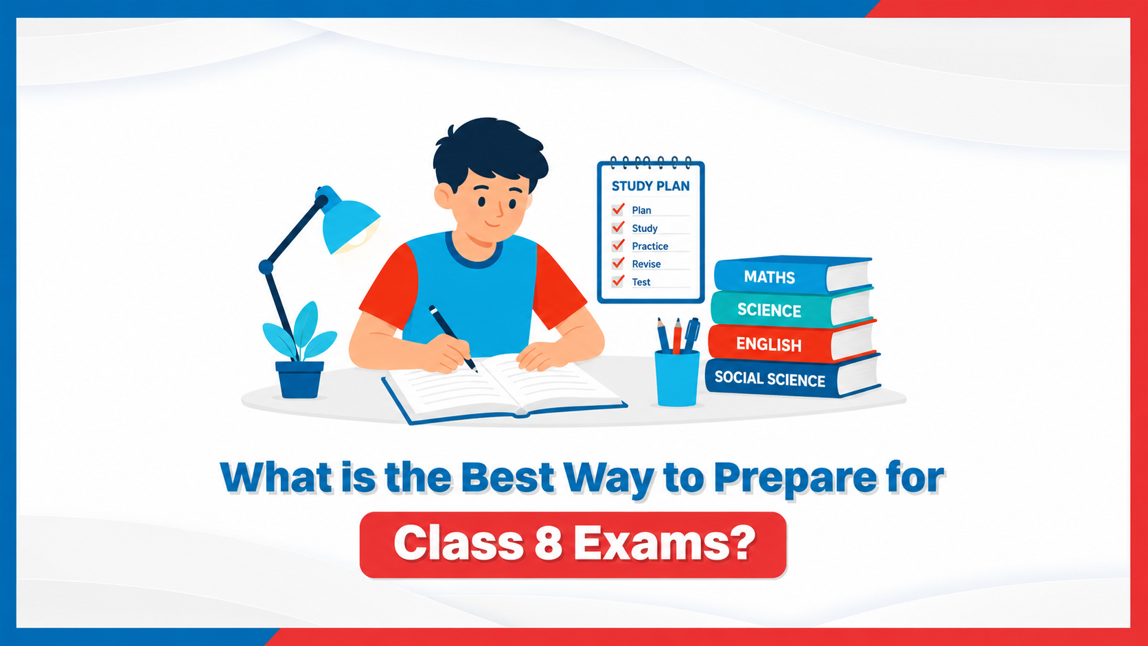 What is the best way to prepare for Class 8 exams?