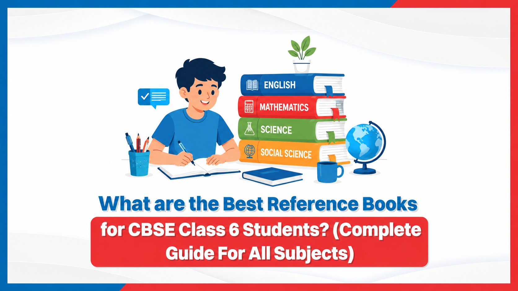 What are the best reference books for CBSE Class 6 students? (Complete Guide For All Subjects)