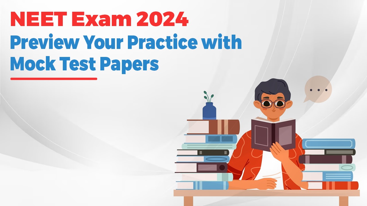 NEET Exam 2024: Preview Your Practice with Mock Test Papers