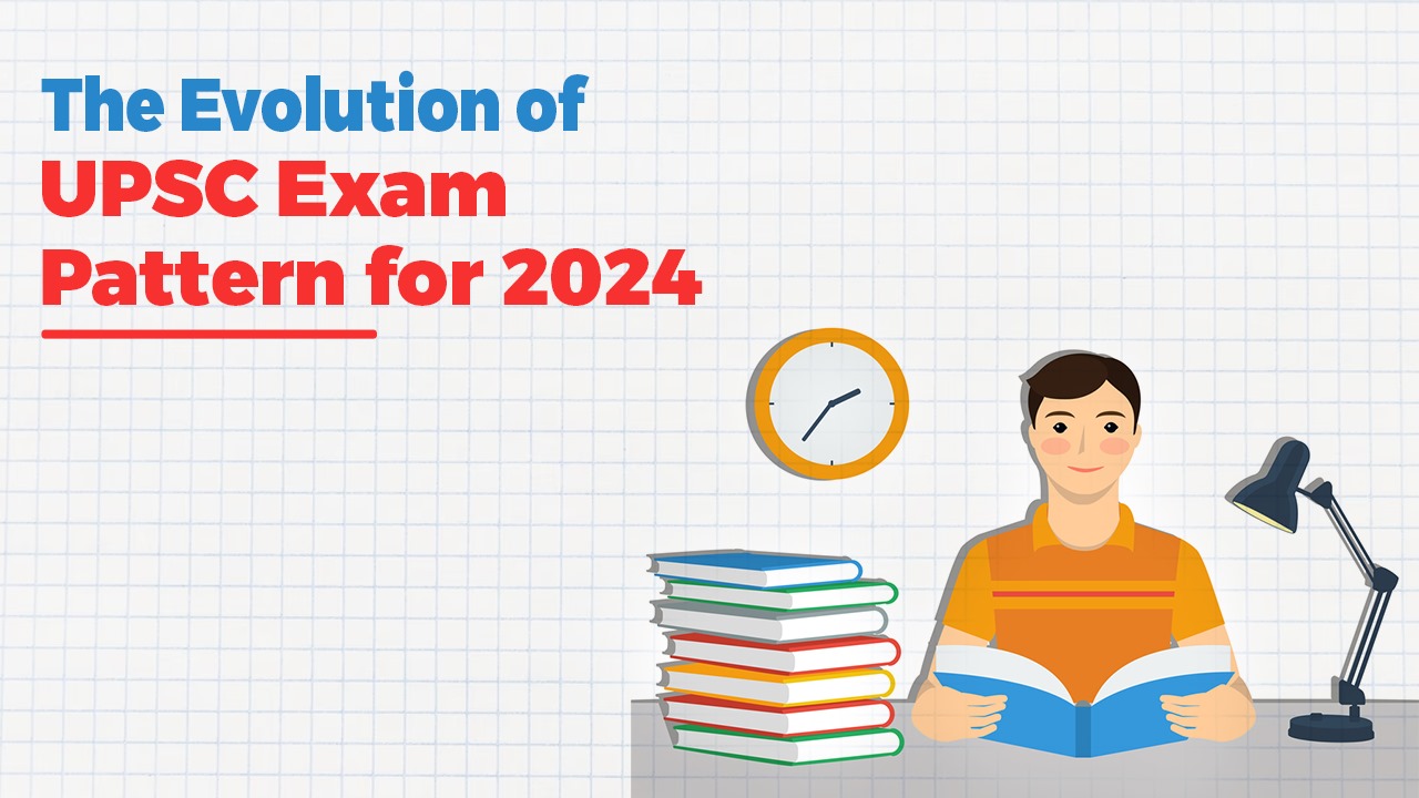 The Evolution of UPSC Exam Pattern: What to Expect in 2024?