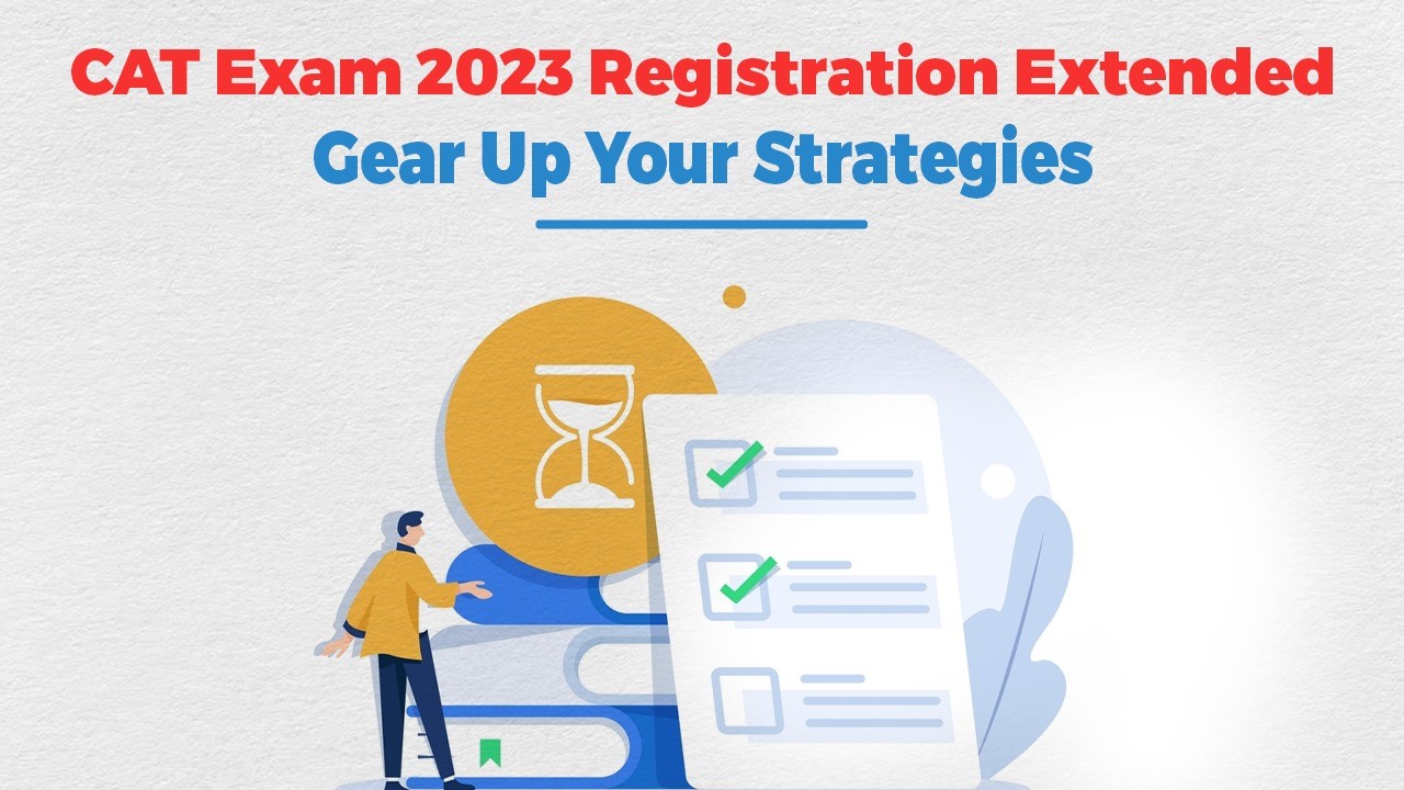 CAT Exam 2023 Registration Extended: Gear Up Your Strategies