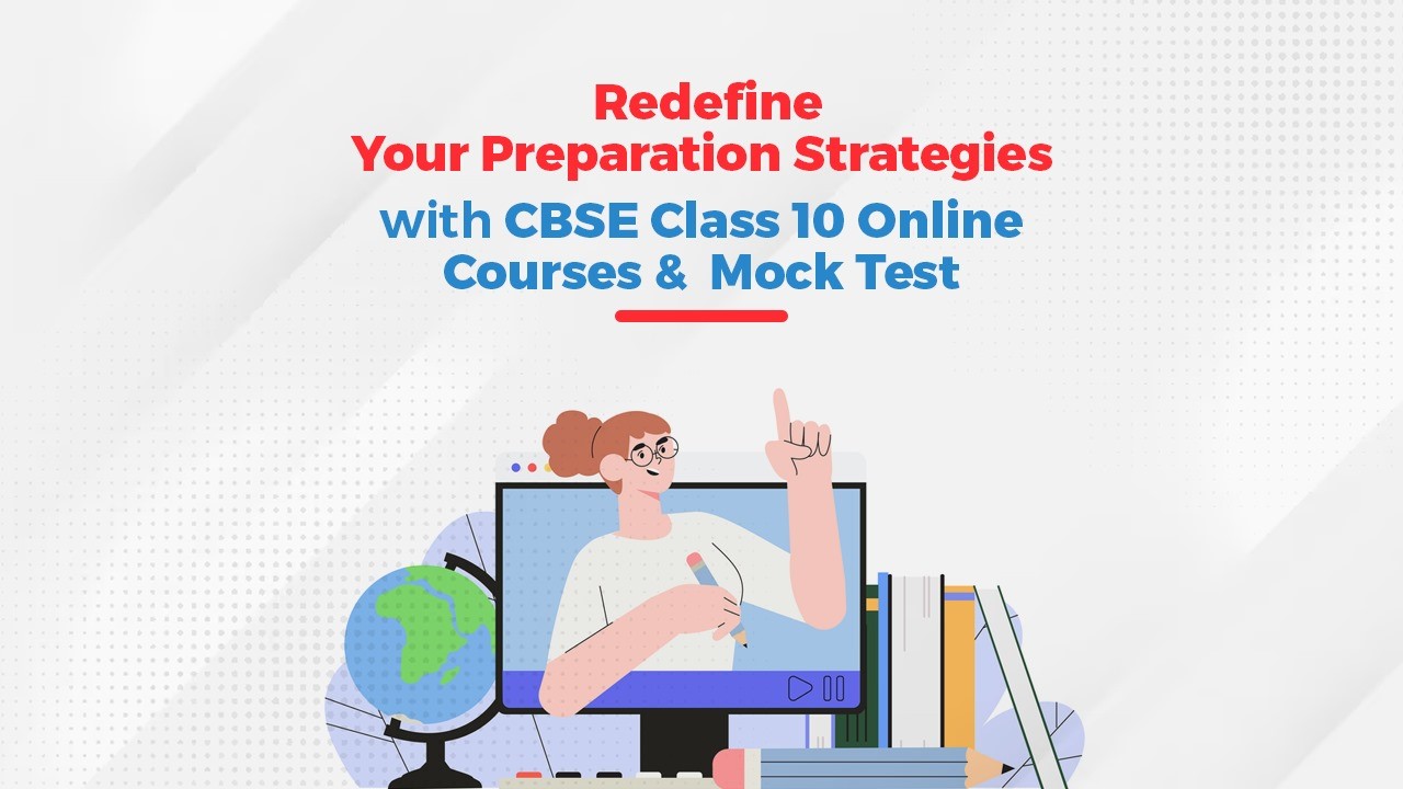  Redefine Your Preparation Strategies with CBSE Class 10 Online Courses & Mock Test CBSE class 10 exams act as a stepping stone