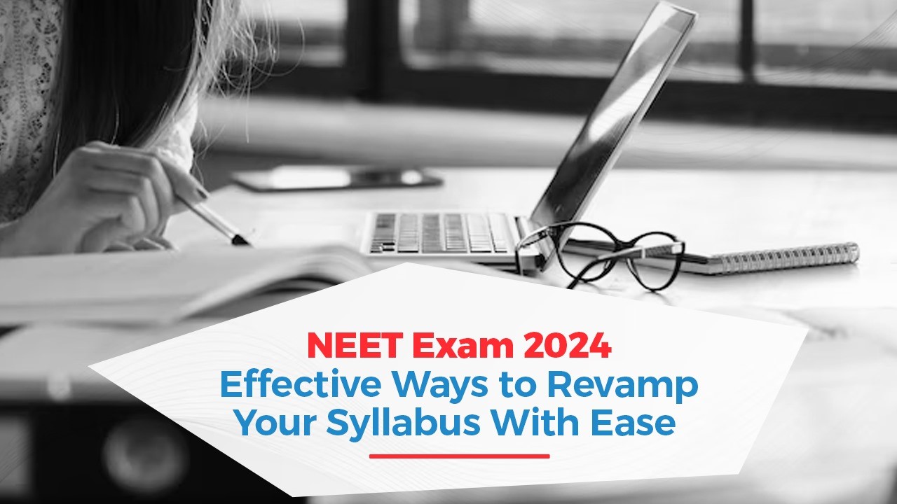 Oswaal 360: NEET Exam 2024: Effective Ways to Revamp Your Syllabus With ...