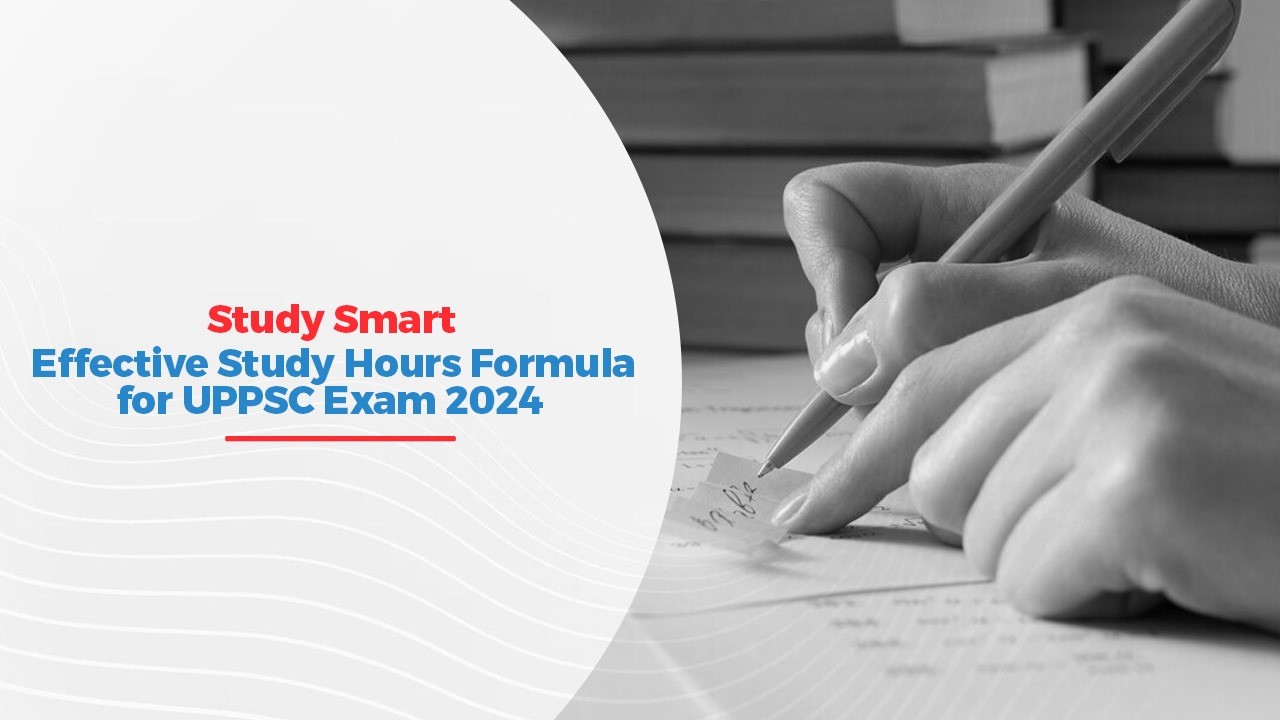 Study Smart: Effective Study Hours Formula for UPPSC Exam 2024