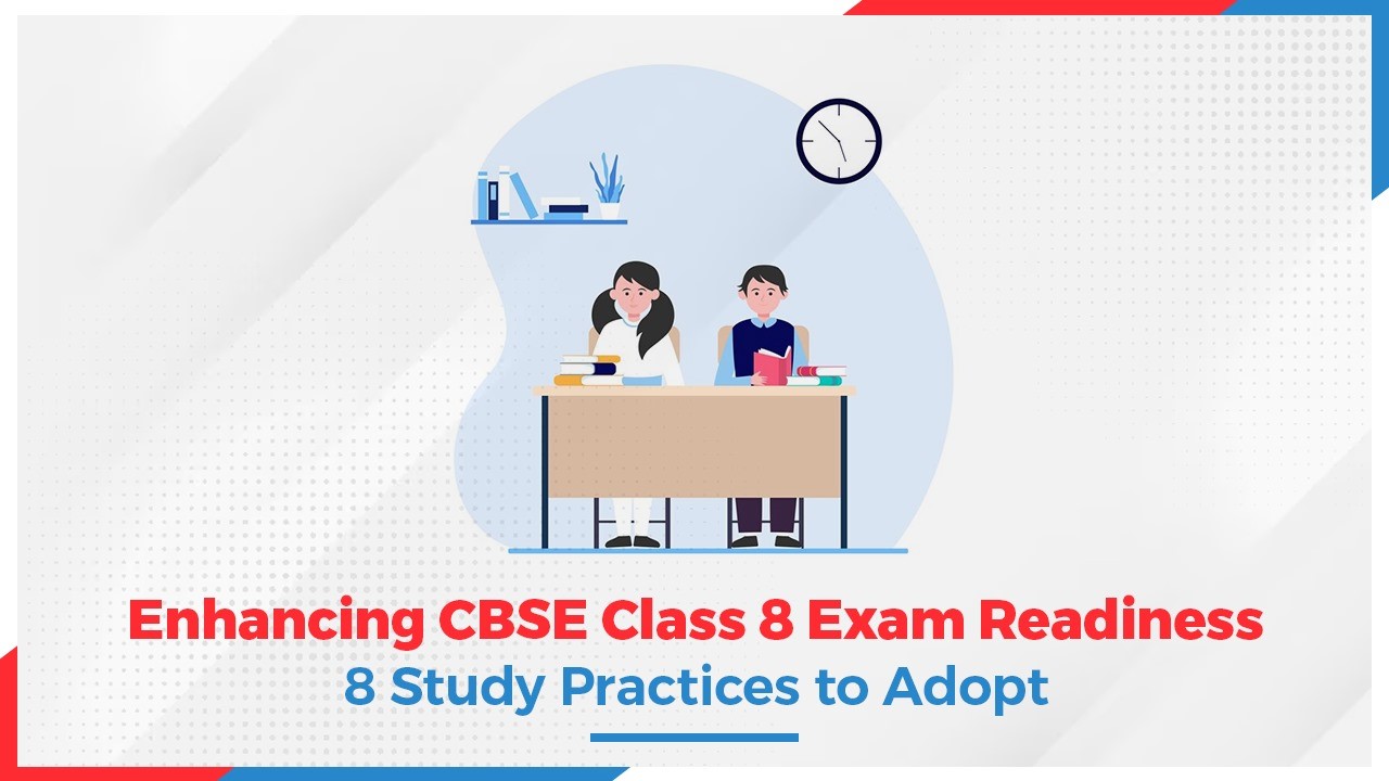 Enhancing CBSE Class 8 Exam Readiness 8 Study Practices to Adopt