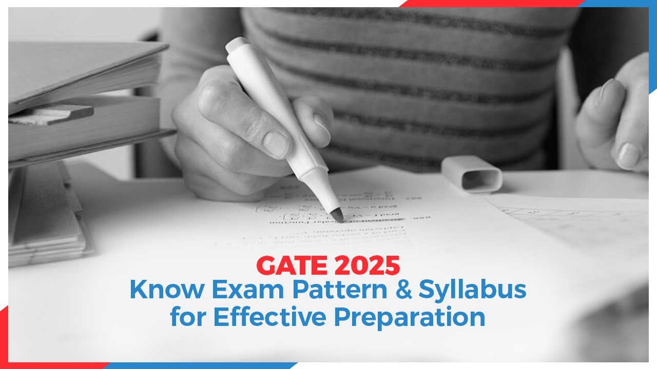 GATE 2025: Know Exam Pattern & Syllabus for Effective Preparation
