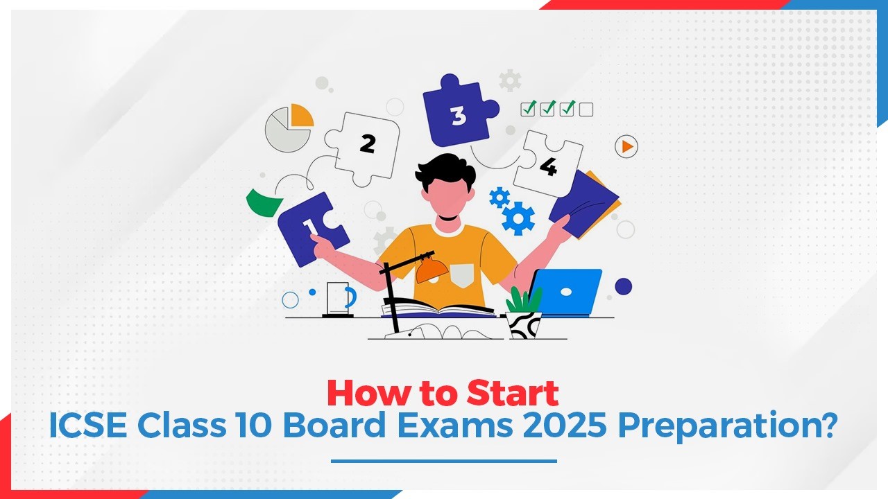 How to Start ICSE Class 10 Board Exams 2025 Preparation?