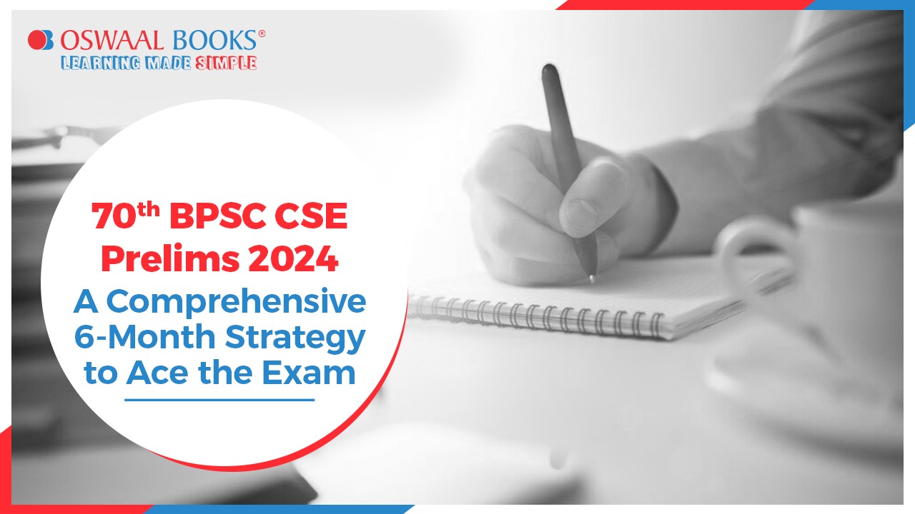70th BPSC CSE Prelims 2024: A Comprehensive 6-Month Strategy to Ace the Exam