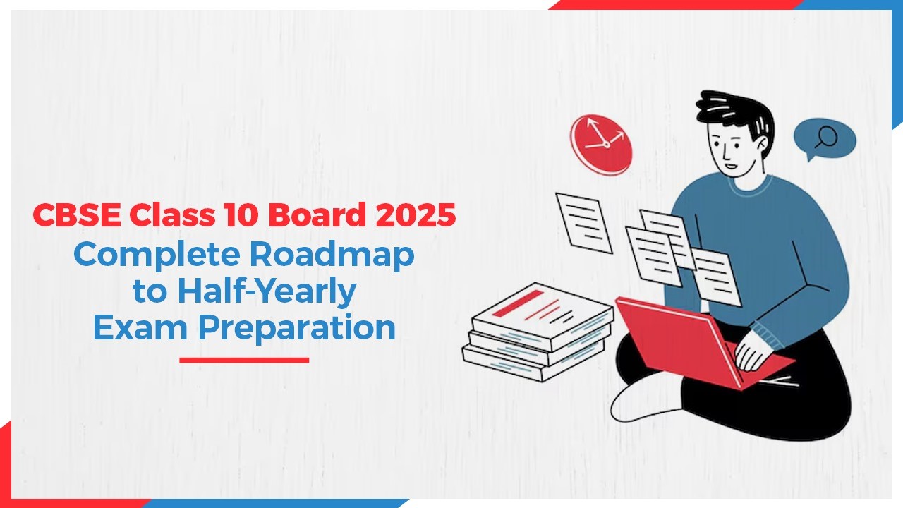 CBSE Class 10 Board 2025: Complete Roadmap to Half-Yearly Exam Preparation