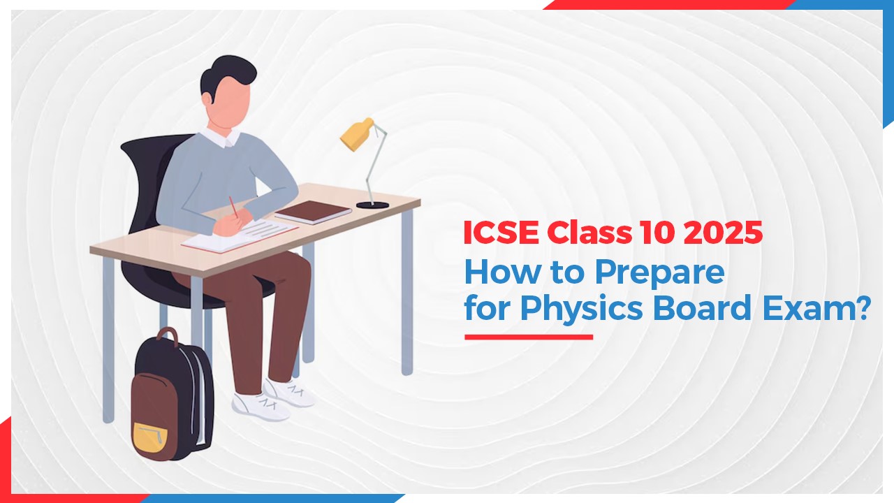 Oswaal 360: ICSE Class 10 2025: How to Prepare for Physics Board Exam?
