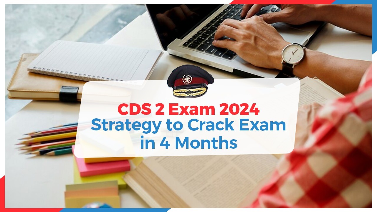 CDS 2 Exam 2024: Strategy to Crack Exam in 4 Months