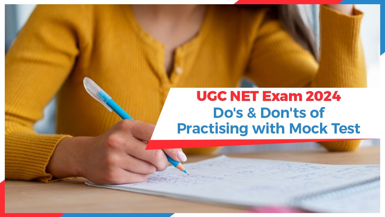 UGC NET Exam 2024: Do's & Don'ts of Practising with Mock Test