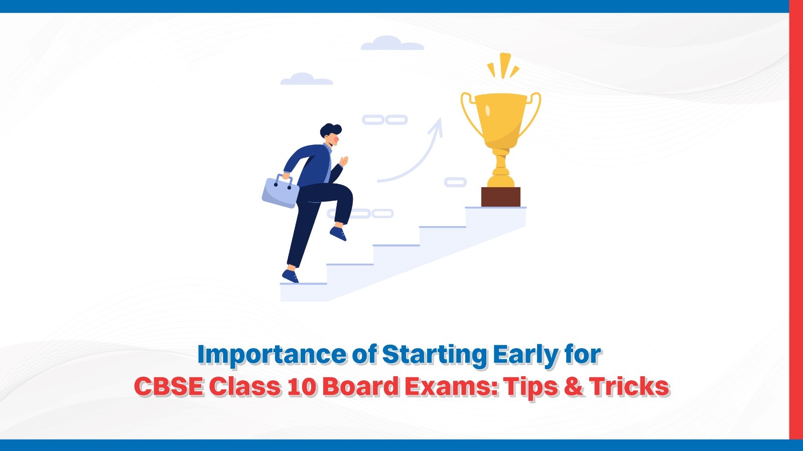 Importance of Starting Early for CBSE Class 10 Board Exams: Tips & Tricks
