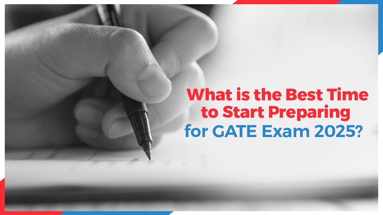 What is the Best Time to Start Preparing for GATE Exam 2025?